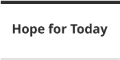 Hope for Today